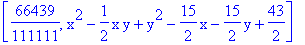 [66439/111111, x^2-1/2*x*y+y^2-15/2*x-15/2*y+43/2]